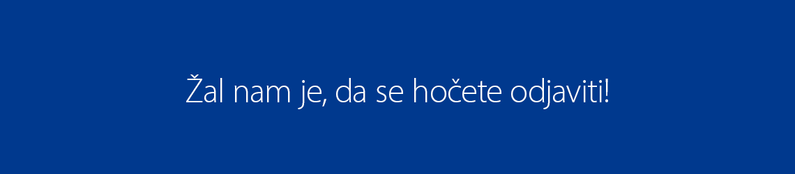 Žal nam je, da se hočete odjaviti!