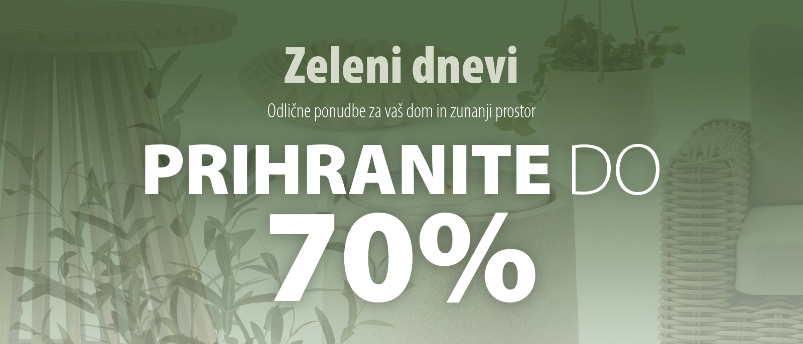 Zeleni dnevi s popusti do 70% Zeleni dnevi s popusti do 70%